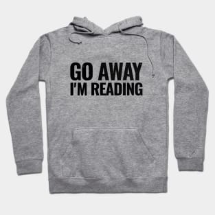 Go away I'm reading T-shirt Hoodie